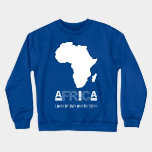 AFRICA LAND OF OUR ANCESTORS WHITE Crewneck Sweatshirt